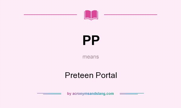 What does PP mean? It stands for Preteen Portal