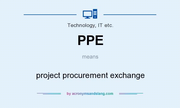What does PPE mean? It stands for project procurement exchange