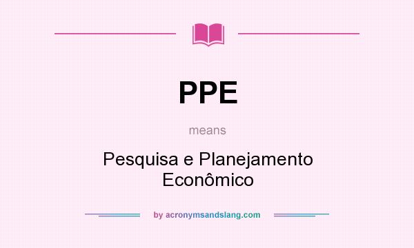 What does PPE mean? It stands for Pesquisa e Planejamento Econômico