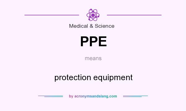 What does PPE mean? It stands for protection equipment
