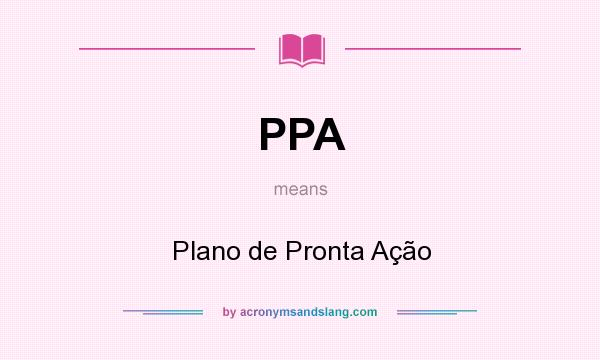 What does PPA mean? It stands for Plano de Pronta Ação