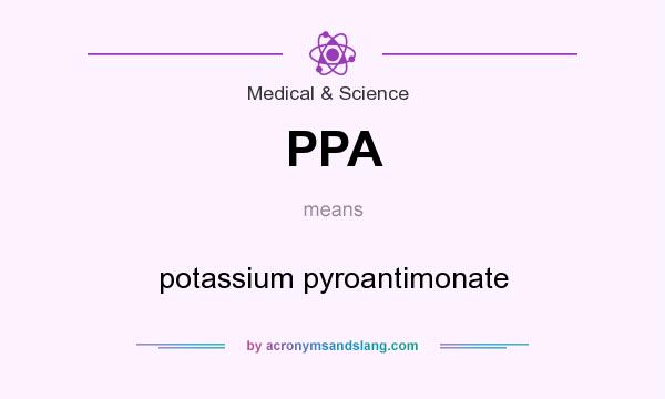 What does PPA mean? It stands for potassium pyroantimonate