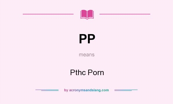 What does PP mean? It stands for Pthc Porn