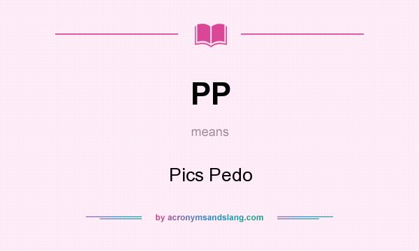 What does PP mean? It stands for Pics Pedo