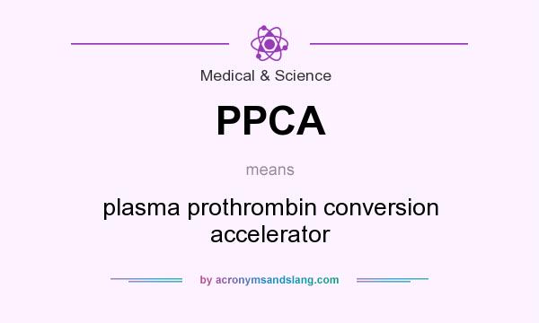 What does PPCA mean? It stands for plasma prothrombin conversion accelerator