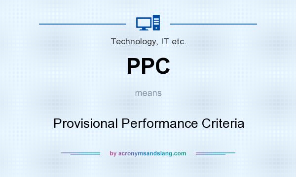 What does PPC mean? It stands for Provisional Performance Criteria