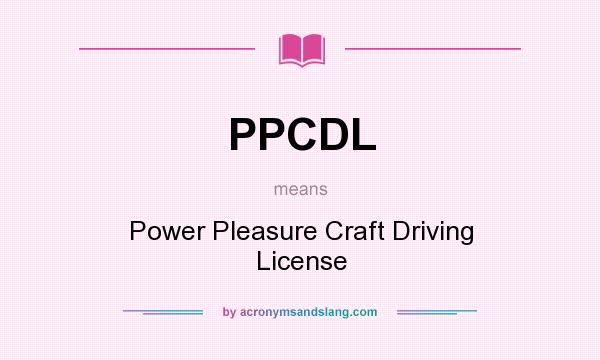 What does PPCDL mean? It stands for Power Pleasure Craft Driving License
