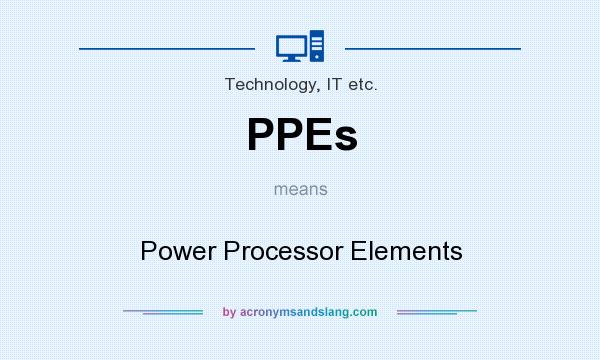 What does PPEs mean? It stands for Power Processor Elements