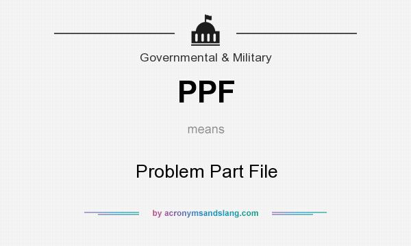 What does PPF mean? It stands for Problem Part File