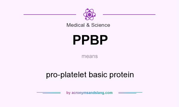 What does PPBP mean? It stands for pro-platelet basic protein