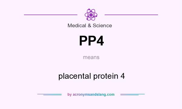 What does PP4 mean? It stands for placental protein 4
