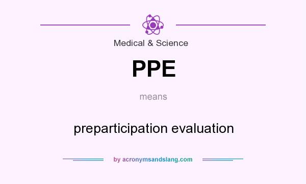 What does PPE mean? It stands for preparticipation evaluation
