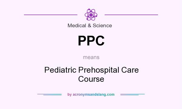 What does PPC mean? It stands for Pediatric Prehospital Care Course