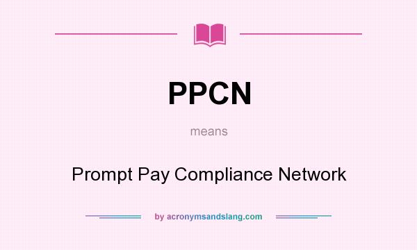 What does PPCN mean? It stands for Prompt Pay Compliance Network