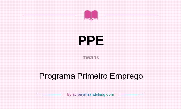 What does PPE mean? It stands for Programa Primeiro Emprego