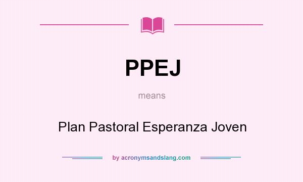 What does PPEJ mean? It stands for Plan Pastoral Esperanza Joven