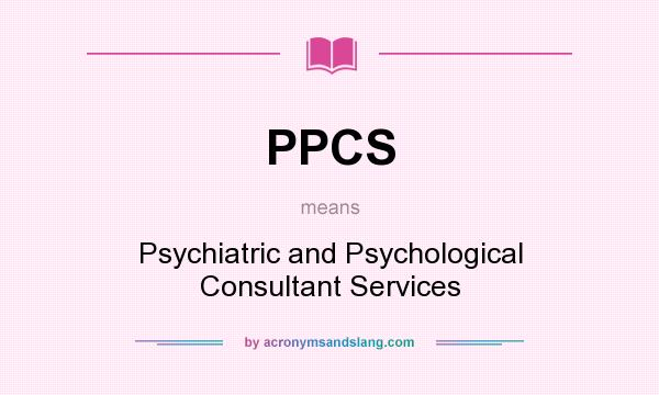 What does PPCS mean? It stands for Psychiatric and Psychological Consultant Services
