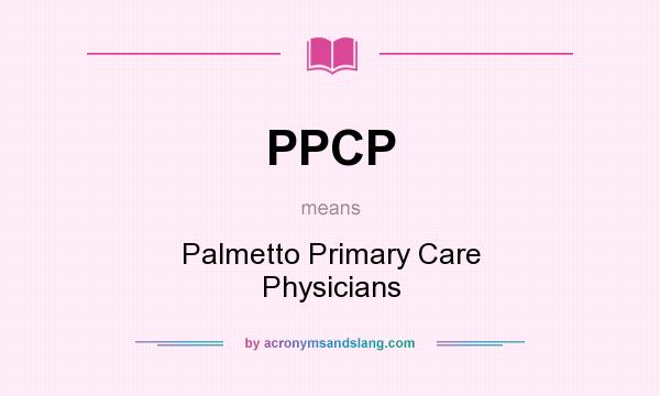 What does PPCP mean? It stands for Palmetto Primary Care Physicians