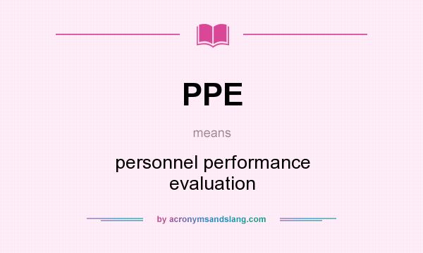 What does PPE mean? It stands for personnel performance evaluation