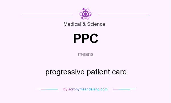 What does PPC mean? It stands for progressive patient care