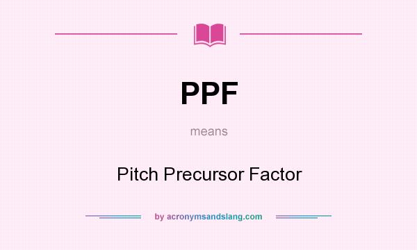 What does PPF mean? It stands for Pitch Precursor Factor
