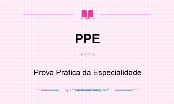 What does PPE mean? It stands for Prova Prática da Especialidade