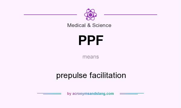 What does PPF mean? It stands for prepulse facilitation