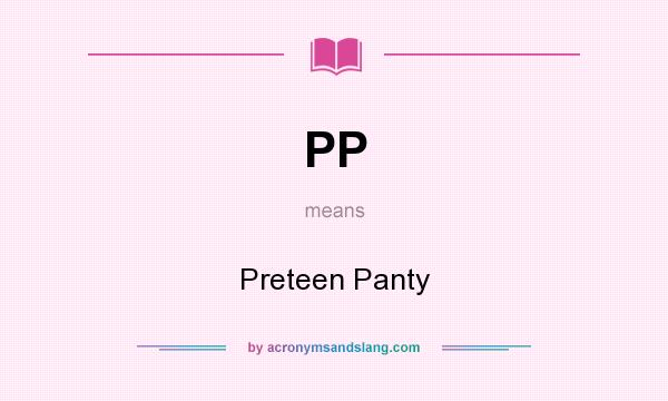 What does PP mean? It stands for Preteen Panty