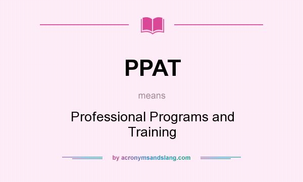What does PPAT mean? It stands for Professional Programs and Training