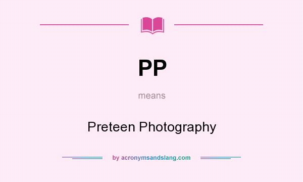 What does PP mean? It stands for Preteen Photography