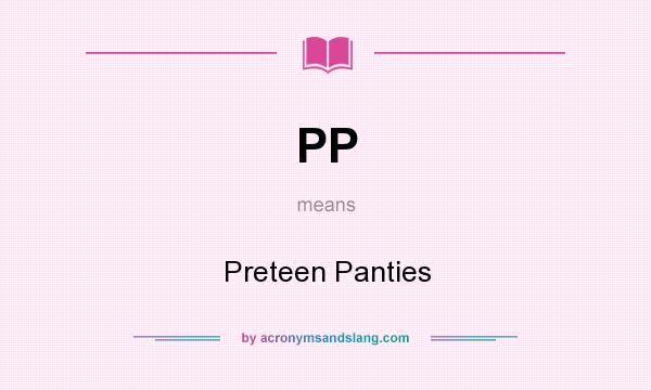 What does PP mean? It stands for Preteen Panties