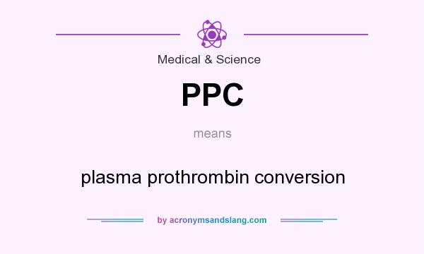 What does PPC mean? It stands for plasma prothrombin conversion