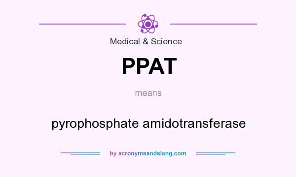 What does PPAT mean? It stands for pyrophosphate amidotransferase