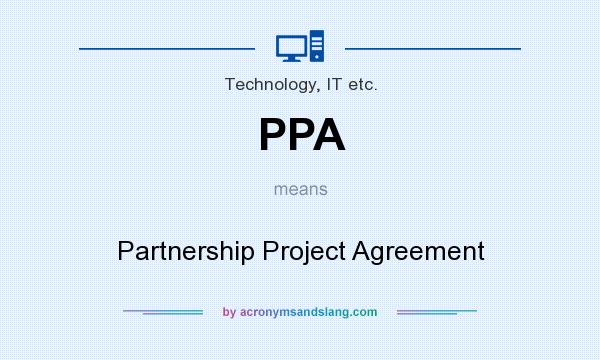 What does PPA mean? It stands for Partnership Project Agreement