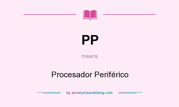 What does PP mean? It stands for Procesador Periférico