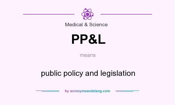 What does PP&L mean? It stands for public policy and legislation