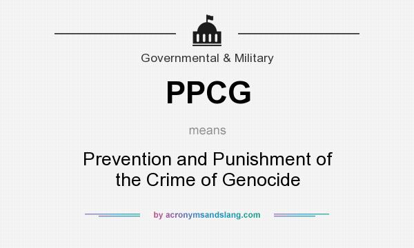 What does PPCG mean? It stands for Prevention and Punishment of the Crime of Genocide