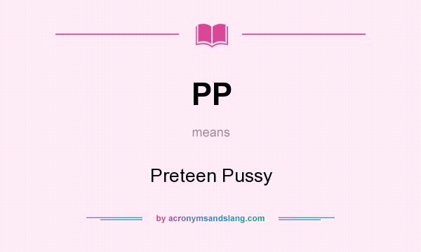 What does PP mean? It stands for Preteen Pussy