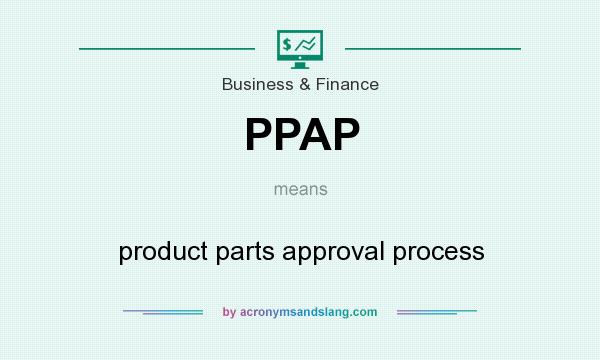 What does PPAP mean? It stands for product parts approval process