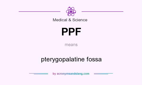 What does PPF mean? It stands for pterygopalatine fossa