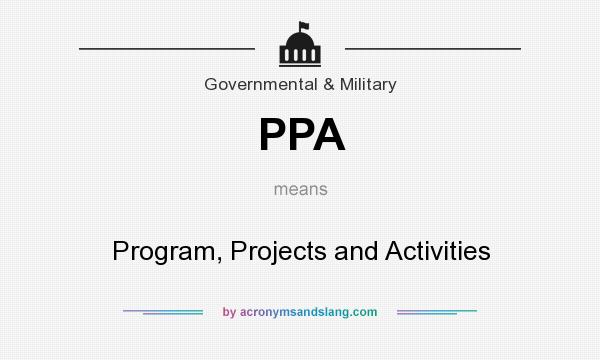What does PPA mean? It stands for Program, Projects and Activities