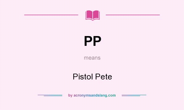 What does PP mean? It stands for Pistol Pete