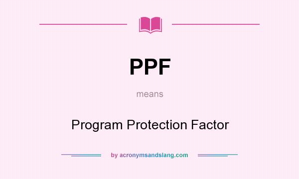 What does PPF mean? It stands for Program Protection Factor