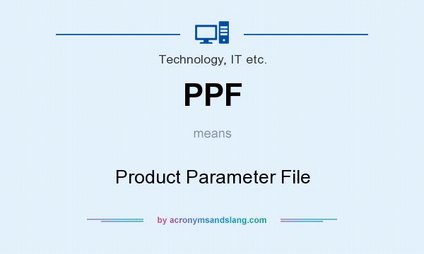 What does PPF mean? It stands for Product Parameter File