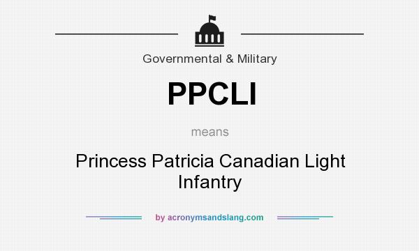 What does PPCLI mean? It stands for Princess Patricia Canadian Light Infantry