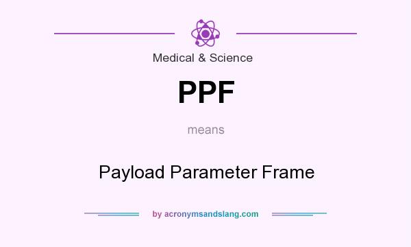 What does PPF mean? It stands for Payload Parameter Frame