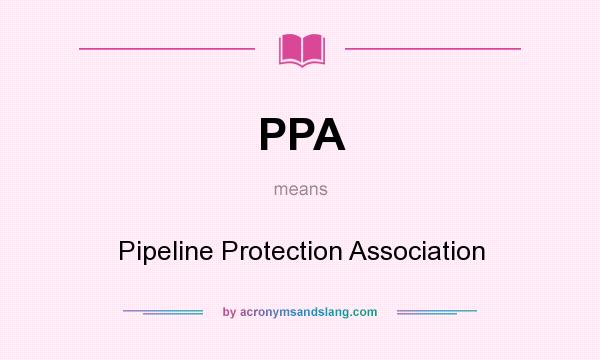 What does PPA mean? It stands for Pipeline Protection Association