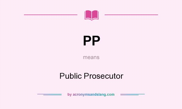 What does PP mean? It stands for Public Prosecutor