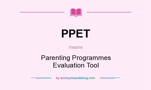 What does PPET mean? It stands for Parenting Programmes Evaluation Tool