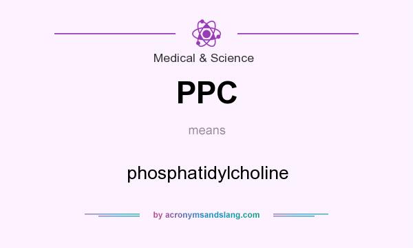 What does PPC mean? It stands for phosphatidylcholine